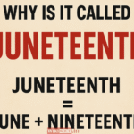 Why June 19 Is the Federal Holiday & Why Is It Called Juneteenth?